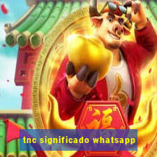 tnc significado whatsapp